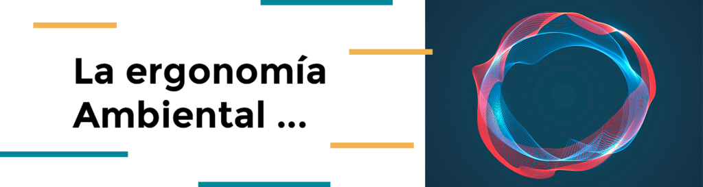 cómo afecta la ergonomía ambiental a la hora de trabajar