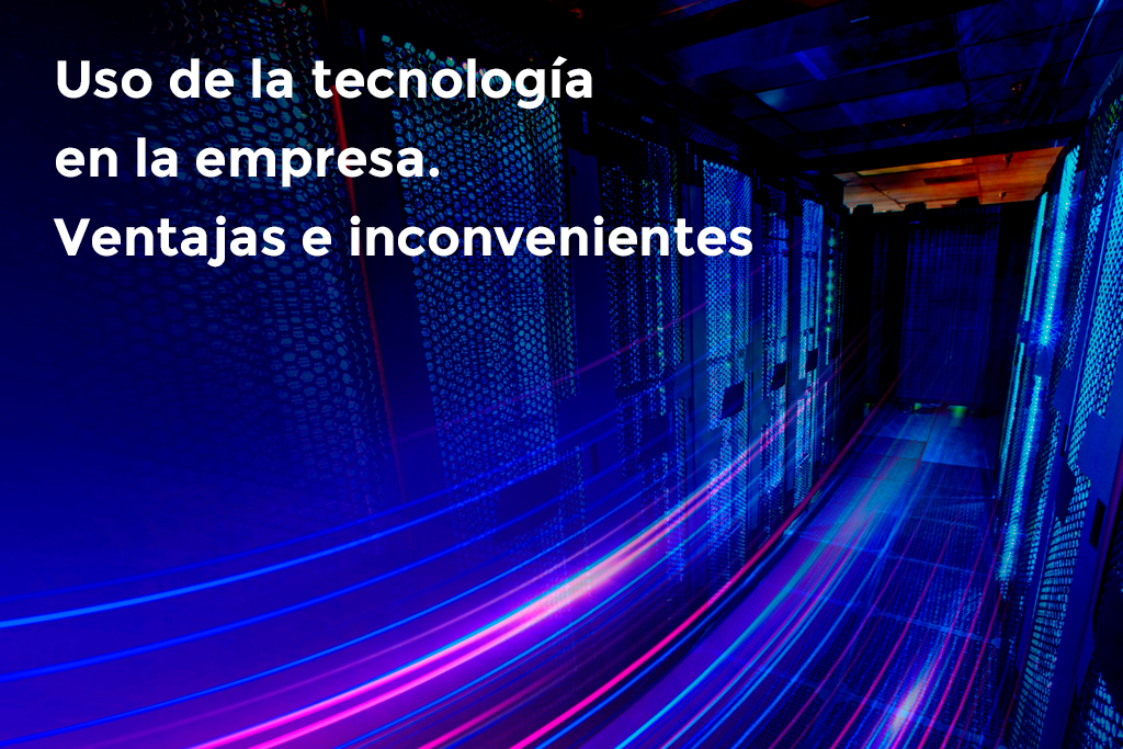 ventajas y desventajas de la tecnología en las empresas