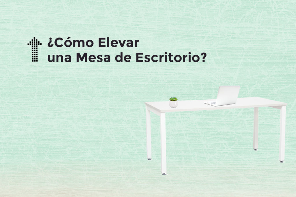 como levantar mesa de escrotorio
